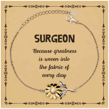 Sarcastic Surgeon Sunflower Bracelet Gifts, Christmas Holiday Gifts for Surgeon Birthday Message Card, Surgeon: Because greatness is woven into the fabric